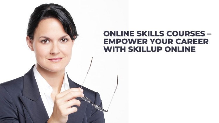 Online Skills Courses – Empower Your Career with SkillUp Online