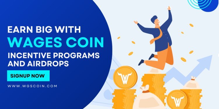 Earn Big with WagesCoin: Unlock Exclusive Incentive Programs and Airdrops