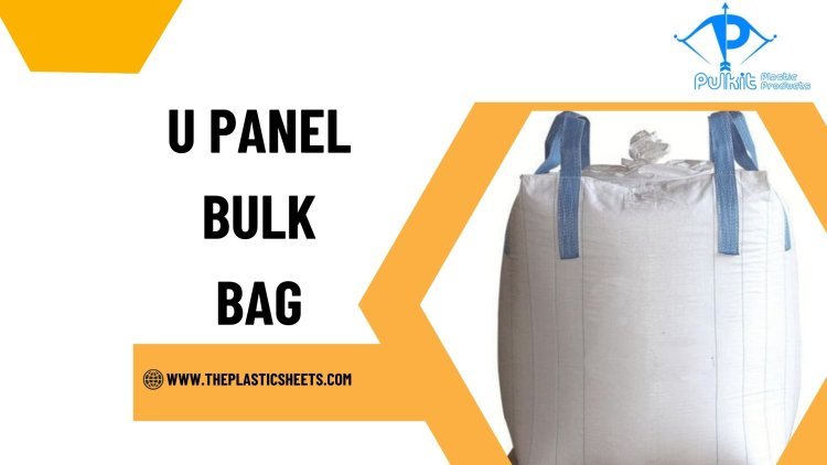 U Panel Bulk Bags vs. Circular Bulk Bags: Which One is Right for You?