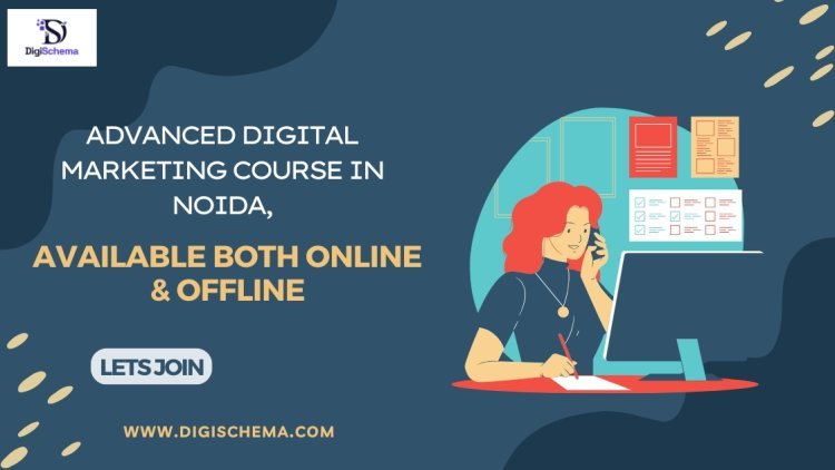 Advanced Digital Marketing Course In Noida, Available Both Online & Offline