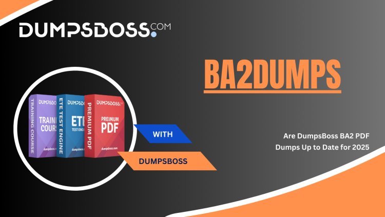 BA2 Exam Dumps – DumpsBoss vs. Free Dumps (What’s Better?)