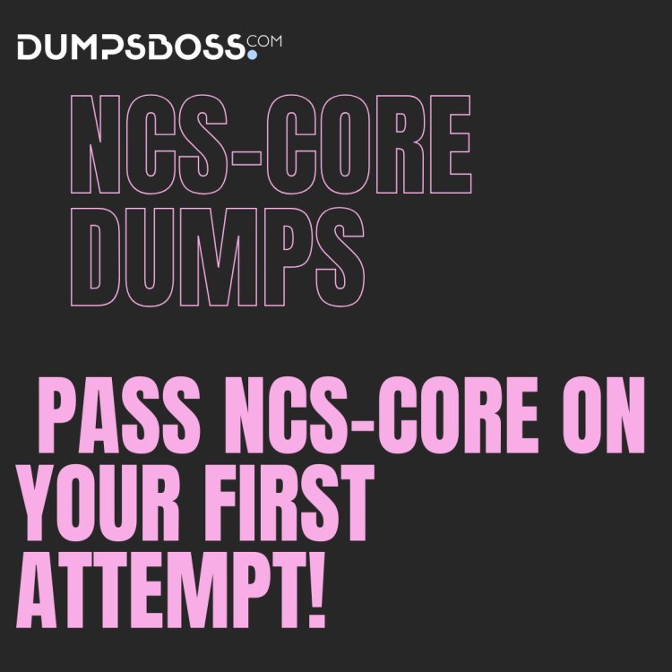 NCS-Core Dumps 2024: Dumpsboss Offers Verified Material