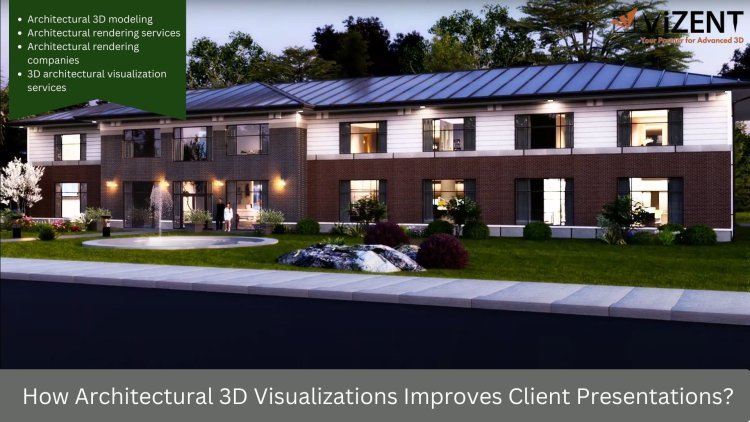 How Architectural 3D Visualizations Improves Client Presentations?