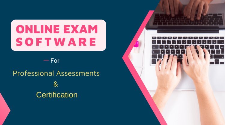 Online Exam Software for Certification and Professional Assessments