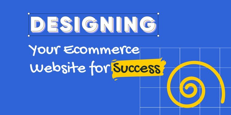 How to Design an Effective Website for E-commerce Success