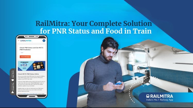 RailMitra: Your Complete Solution for PNR Status and Food in Train