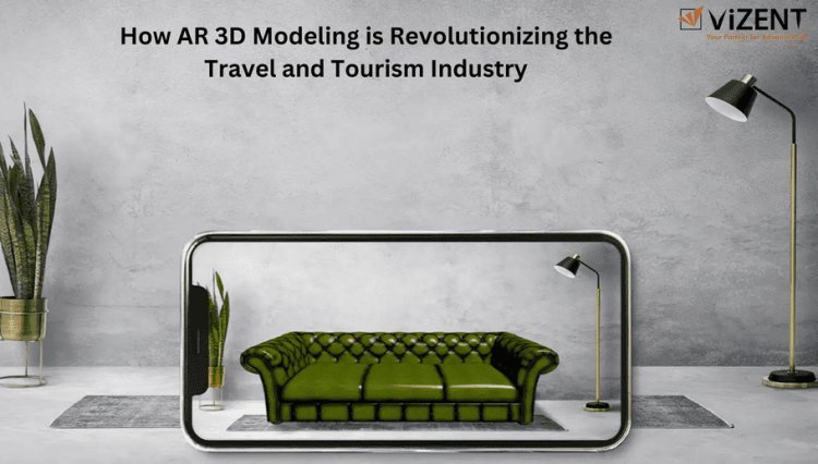 How AR 3D Modeling is Revolutionizing the Travel and Tourism Industry