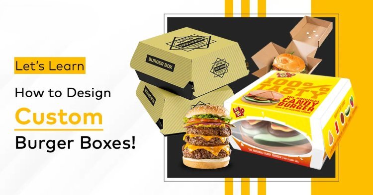 Keep It Fresh with Custom Burger Boxes