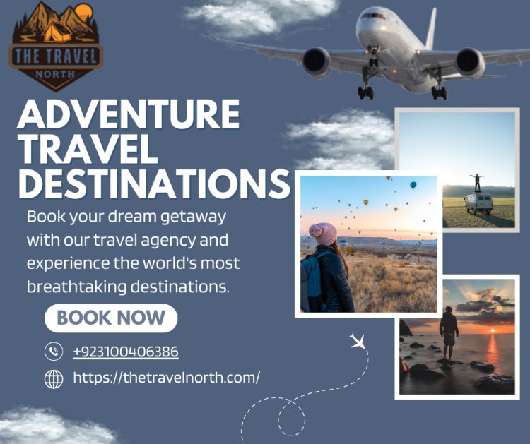 Top Adventure Travel Destinations – Where Thrill Meets Exploration!