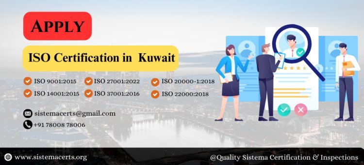 Comprehensive Guide to ISO Certification in Kuwait: A Complete Overview by Sistema Certification