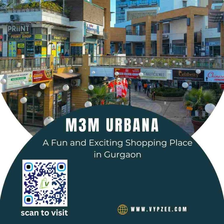 M3M Urbana Market: A Fun and Exciting Shopping Place in Gurgaon