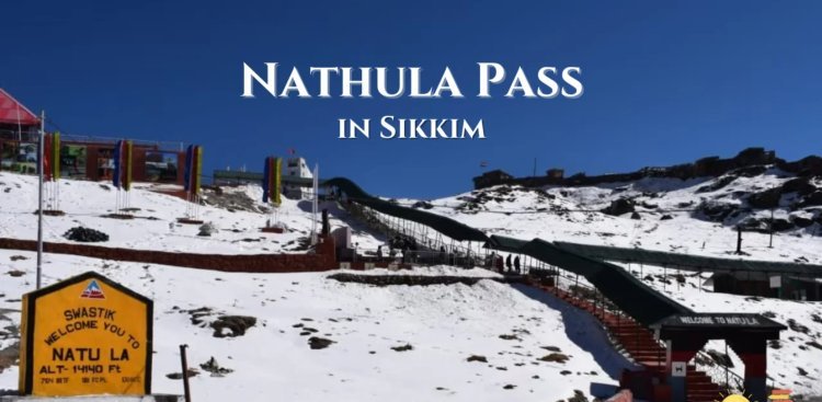 Why is Nathula Pass Famous in Sikkim?