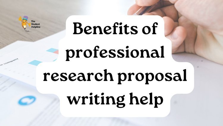 Benefits of professional research proposal writing help