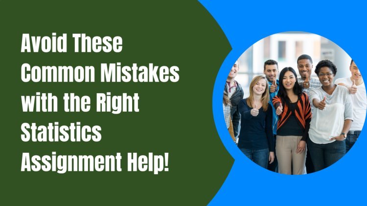 Avoid These Common Mistakes with the Right Statistics Assignment Help!