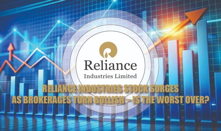 Reliance Industries Stock Surges as Brokerages Turn Bullish – Is the Worst Over?