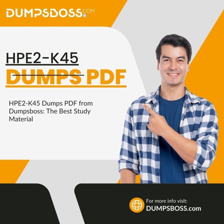 HPE2-K45 Dumps PDF from Dumpsboss: The Best Prep Resource