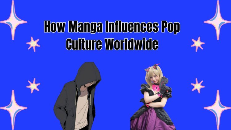 How Manga Influences Pop Culture Worldwide